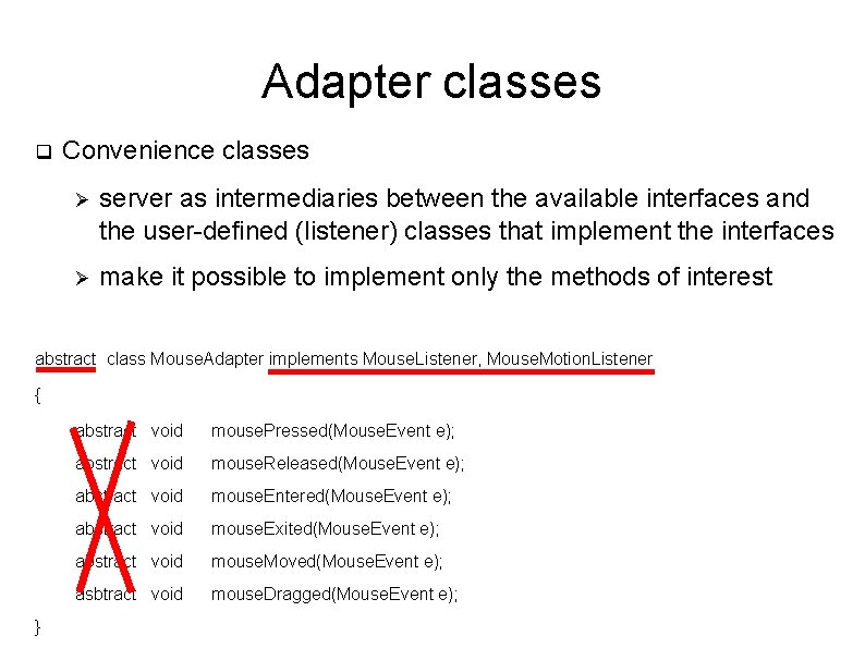 Adapter classes q Convenience classes Ø server as intermediaries between the available interfaces and