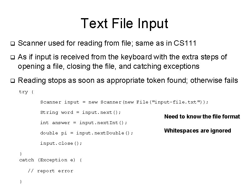 Text File Input q Scanner used for reading from file; same as in CS