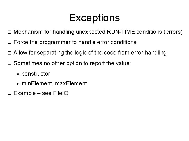 Exceptions q Mechanism for handling unexpected RUN-TIME conditions (errors) q Force the programmer to