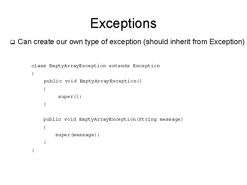 Exceptions q Can create our own type of exception (should inherit from Exception) class