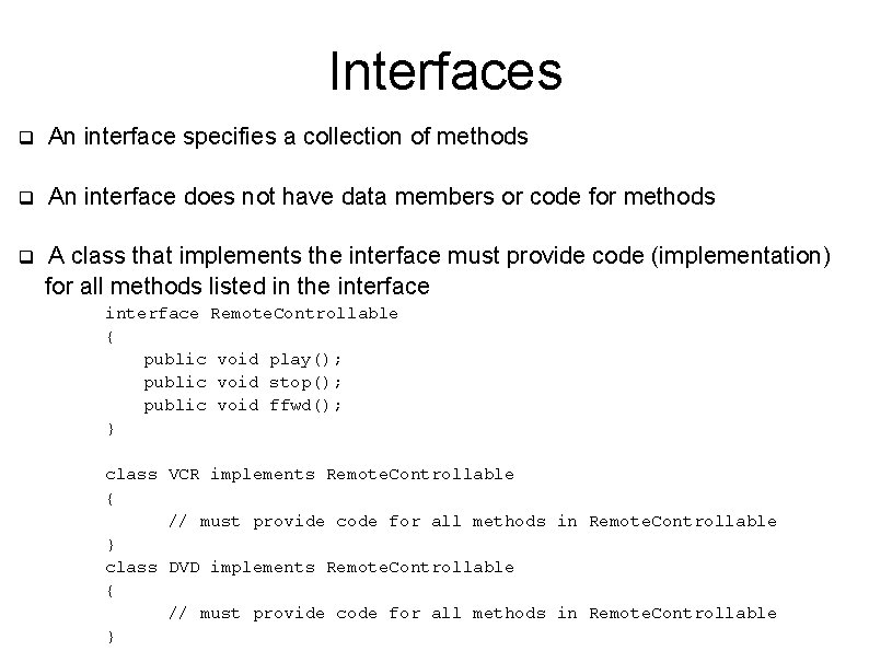 Interfaces q An interface specifies a collection of methods q An interface does not