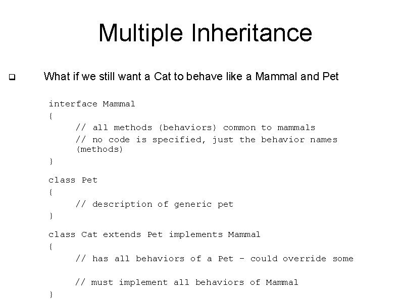 Multiple Inheritance q What if we still want a Cat to behave like a