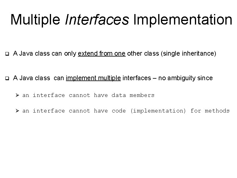 Multiple Interfaces Implementation q A Java class can only extend from one other class