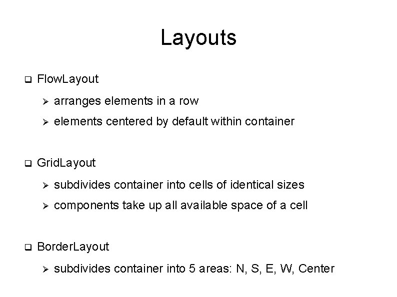 Layouts q q q Flow. Layout Ø arranges elements in a row Ø elements