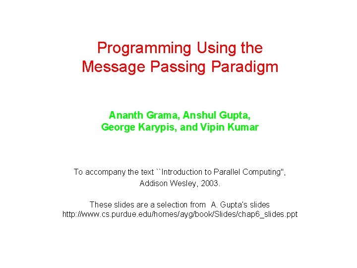 Programming Using the Message Passing Paradigm Ananth Grama, Anshul Gupta, George Karypis, and Vipin