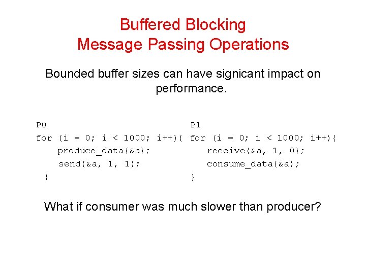 Buffered Blocking Message Passing Operations Bounded buffer sizes can have signicant impact on performance.