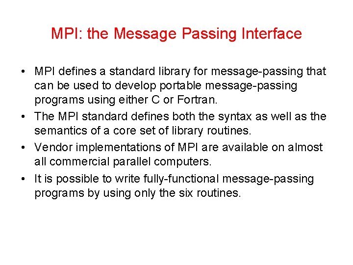 MPI: the Message Passing Interface • MPI defines a standard library for message-passing that