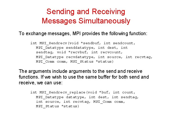 Sending and Receiving Messages Simultaneously To exchange messages, MPI provides the following function: int