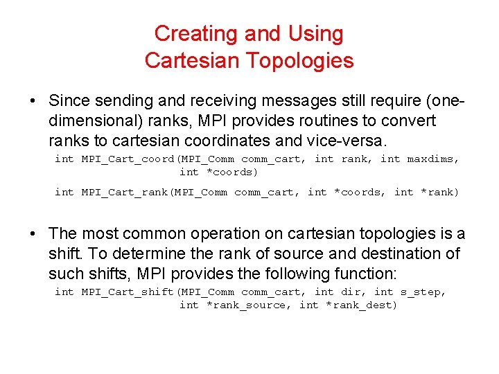 Creating and Using Cartesian Topologies • Since sending and receiving messages still require (onedimensional)