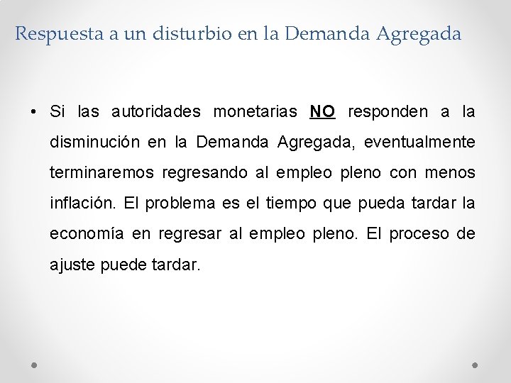 Respuesta a un disturbio en la Demanda Agregada • Si las autoridades monetarias NO