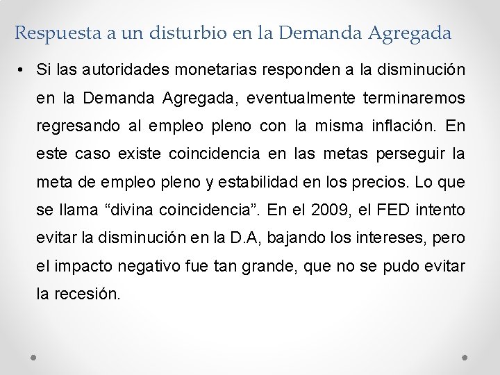 Respuesta a un disturbio en la Demanda Agregada • Si las autoridades monetarias responden