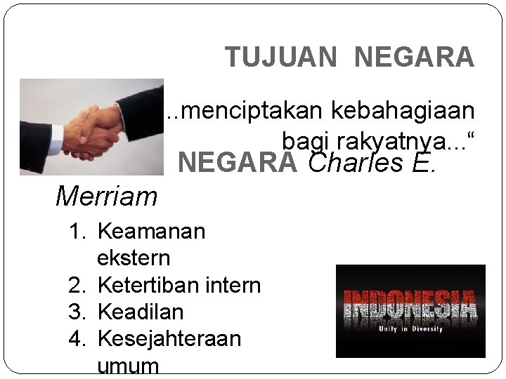 TUJUAN NEGARA “. . . menciptakan kebahagiaan bagi rakyatnya. . . “ FUNGSI NEGARA TUJUAN NEGARA “. . . menciptakan kebahagiaan bagi rakyatnya. . . “ FUNGSI NEGARA