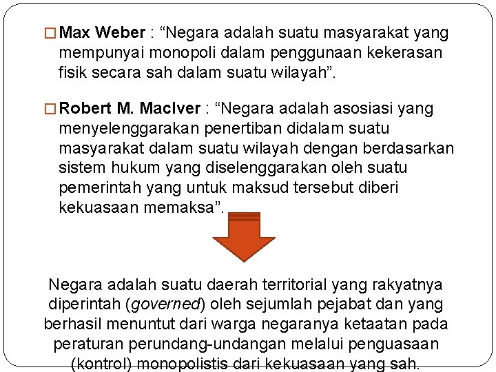 � Max Weber : “Negara adalah suatu masyarakat yang mempunyai monopoli dalam penggunaan kekerasan