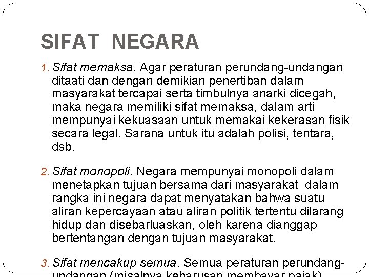 SIFAT NEGARA 1. Sifat memaksa. Agar peraturan perundang-undangan ditaati dan dengan demikian penertiban dalam SIFAT NEGARA 1. Sifat memaksa. Agar peraturan perundang-undangan ditaati dan dengan demikian penertiban dalam