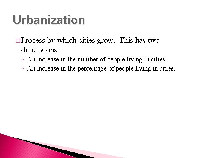 Urbanization � Process by which cities grow. This has two dimensions: ◦ An increase