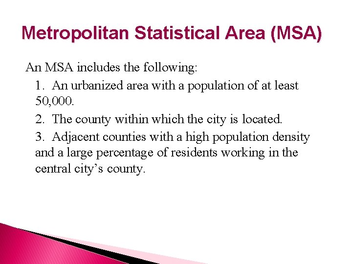 Metropolitan Statistical Area (MSA) An MSA includes the following: 1. An urbanized area with