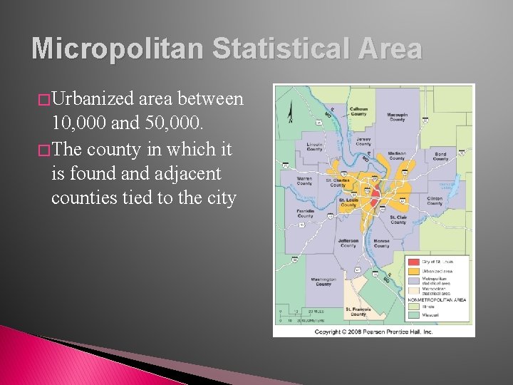 Micropolitan Statistical Area � Urbanized area between 10, 000 and 50, 000. � The