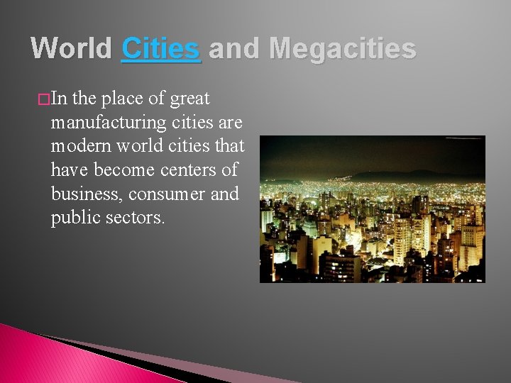 World Cities and Megacities � In the place of great manufacturing cities are modern
