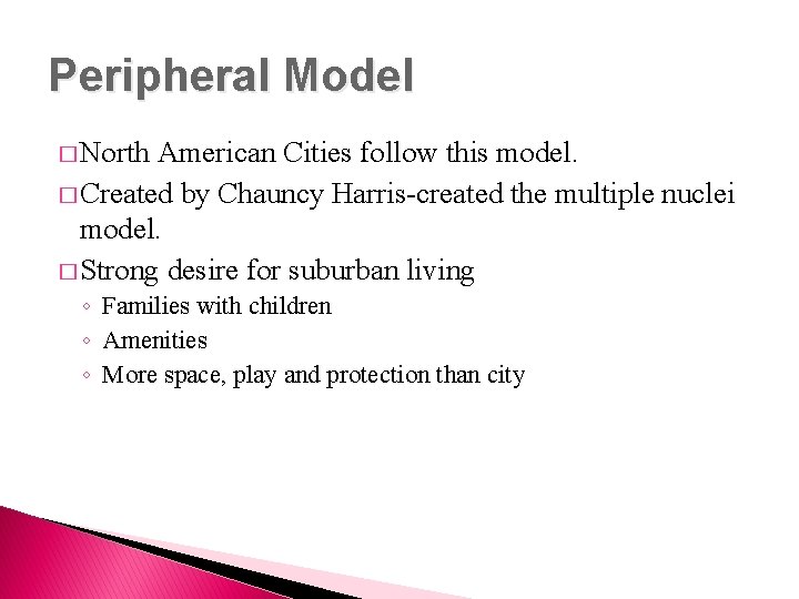Peripheral Model � North American Cities follow this model. � Created by Chauncy Harris-created
