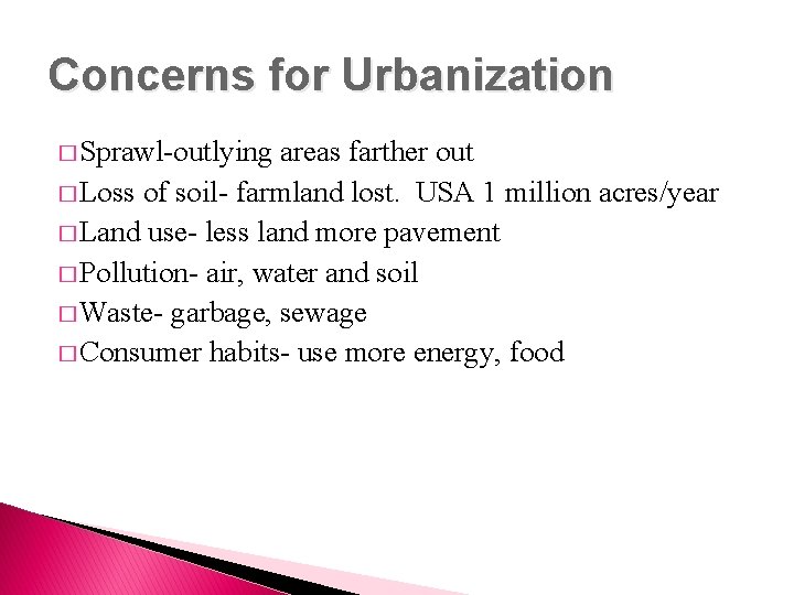 Concerns for Urbanization � Sprawl-outlying areas farther out � Loss of soil- farmland lost.