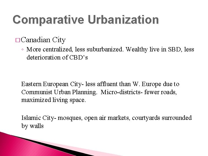 Comparative Urbanization � Canadian City ◦ More centralized, less suburbanized. Wealthy live in SBD,