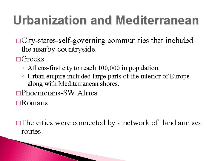 Urbanization and Mediterranean � City-states-self-governing the nearby countryside. � Greeks communities that included ◦