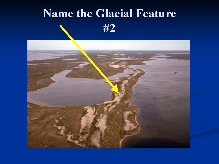 Name the Glacial Feature #2 