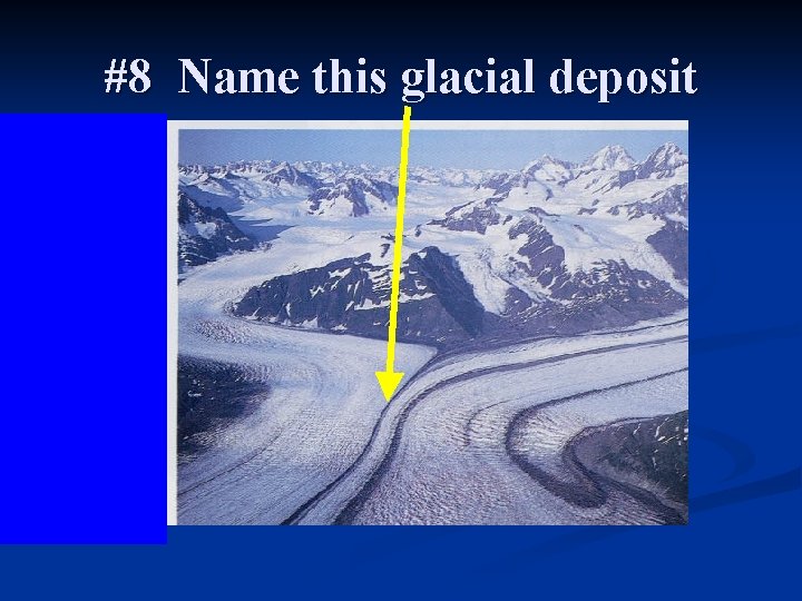 #8 Name this glacial deposit 