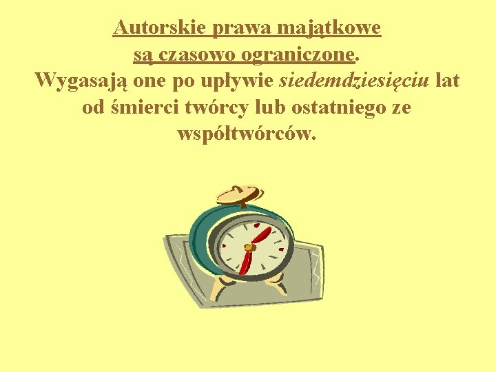 Autorskie prawa majątkowe są czasowo ograniczone. Wygasają one po upływie siedemdziesięciu lat od śmierci