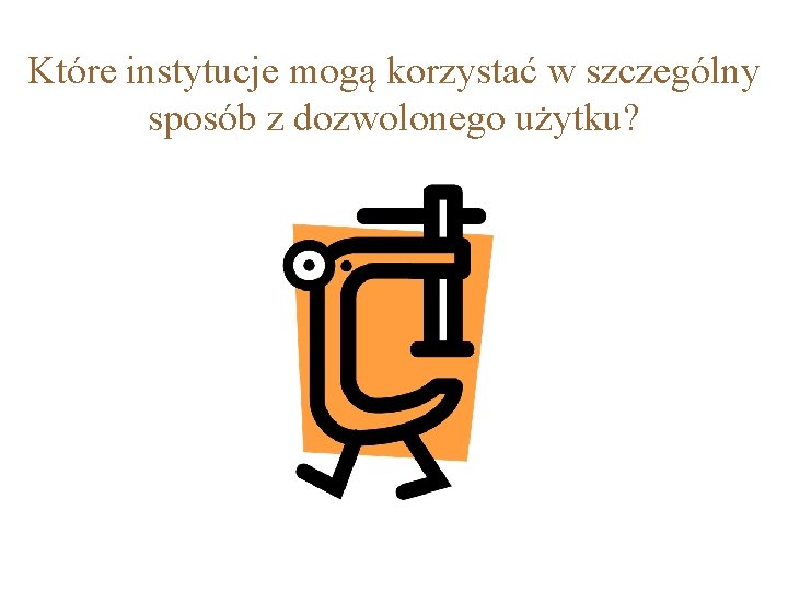 Które instytucje mogą korzystać w szczególny sposób z dozwolonego użytku? 