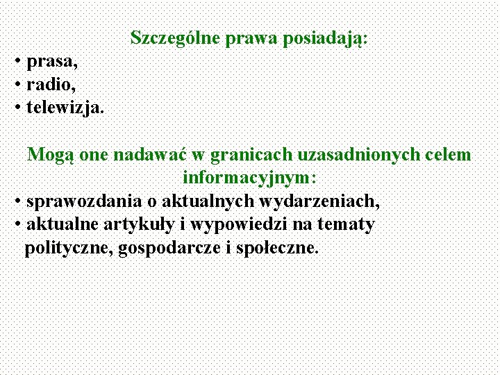 Szczególne prawa posiadają: • prasa, • radio, • telewizja. Mogą one nadawać w granicach