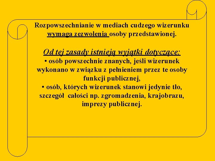 Rozpowszechnianie w mediach cudzego wizerunku wymaga zezwolenia osoby przedstawionej. Od tej zasady istnieją wyjątki