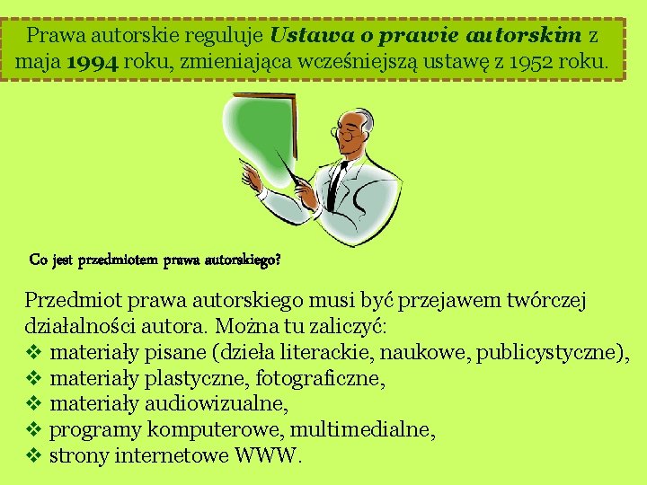 Prawa autorskie reguluje Ustawa o prawie autorskim z maja 1994 roku, zmieniająca wcześniejszą ustawę