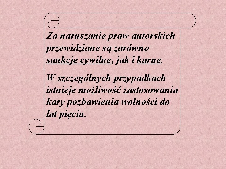 Za naruszanie praw autorskich przewidziane są zarówno sankcje cywilne, jak i karne. W szczególnych