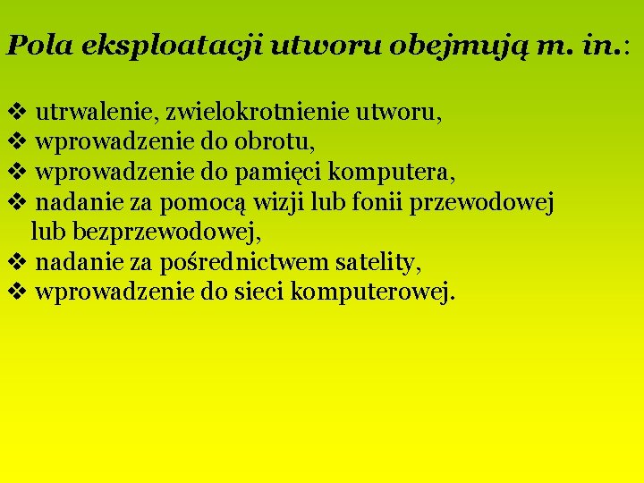 Pola eksploatacji utworu obejmują m. in. : v utrwalenie, zwielokrotnienie utworu, v wprowadzenie do