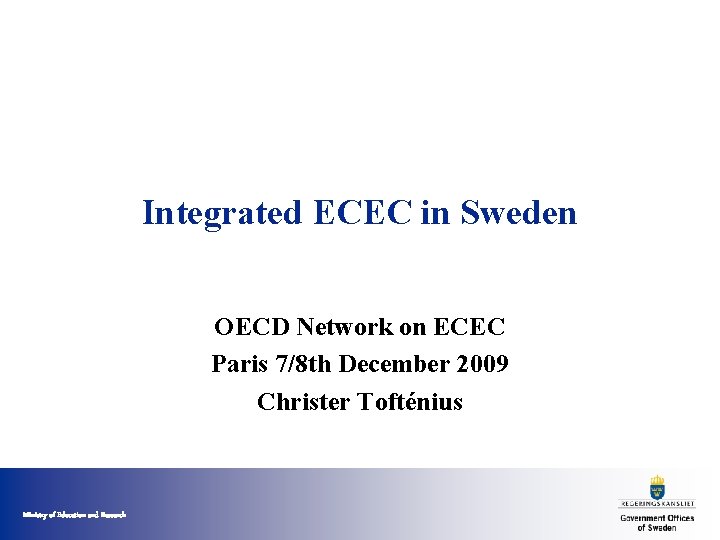 Integrated ECEC in Sweden OECD Network on ECEC Paris 7/8 th December 2009 Christer