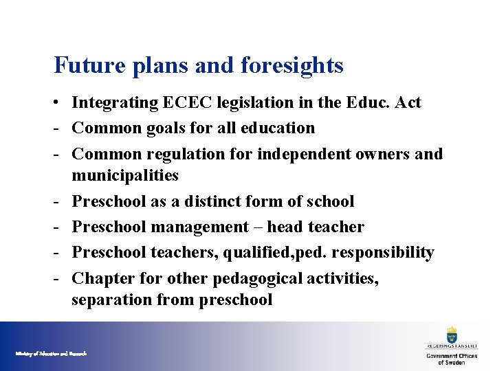 Future plans and foresights • Integrating ECEC legislation in the Educ. Act - Common