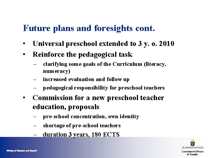 Future plans and foresights cont. • Universal preschool extended to 3 y. o. 2010