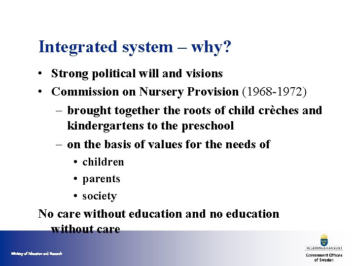 Integrated system – why? • Strong political will and visions • Commission on Nursery
