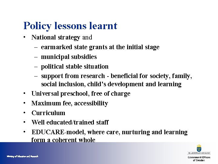 Policy lessons learnt • National strategy and – earmarked state grants at the initial