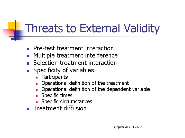 Threats to External Validity n n Pre-test treatment interaction Multiple treatment interference Selection treatment