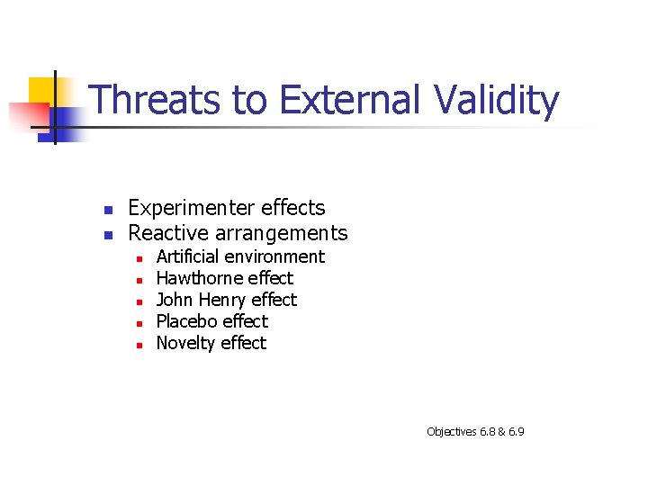 Threats to External Validity n n Experimenter effects Reactive arrangements n n n Artificial