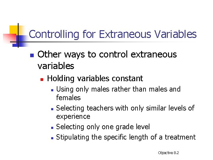 Controlling for Extraneous Variables n Other ways to control extraneous variables n Holding variables