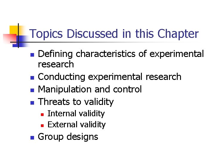 Topics Discussed in this Chapter n n Defining characteristics of experimental research Conducting experimental