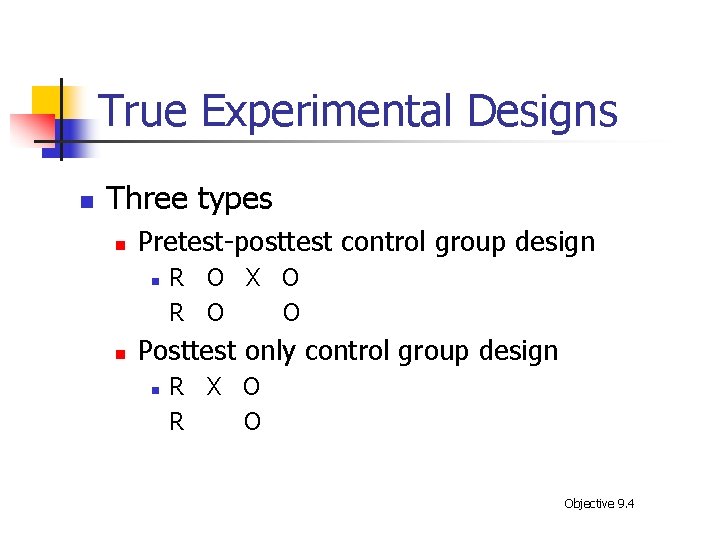 True Experimental Designs n Three types n Pretest-posttest control group design n n R