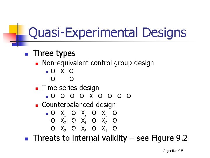 Quasi-Experimental Designs n Three types n Non-equivalent control group design n n Time series