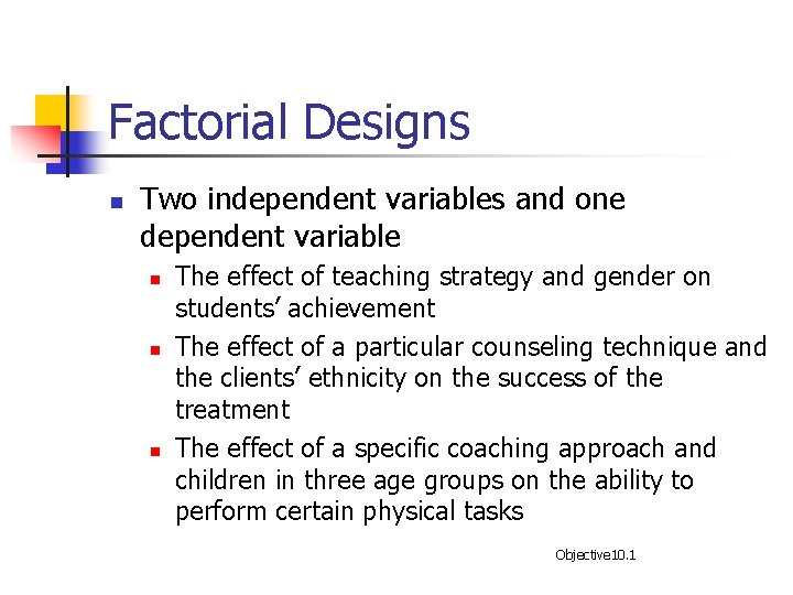 Factorial Designs n Two independent variables and one dependent variable n n n The