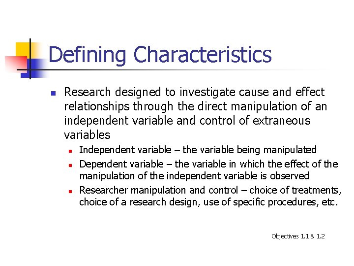 Defining Characteristics n Research designed to investigate cause and effect relationships through the direct