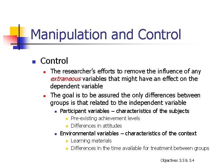 Manipulation and Control n n The researcher’s efforts to remove the influence of any