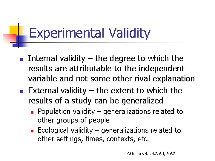 Experimental Validity n n Internal validity – the degree to which the results are